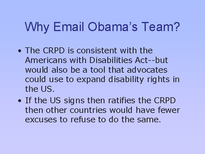 Why Email Obama’s Team? • The CRPD is consistent with the Americans with Disabilities