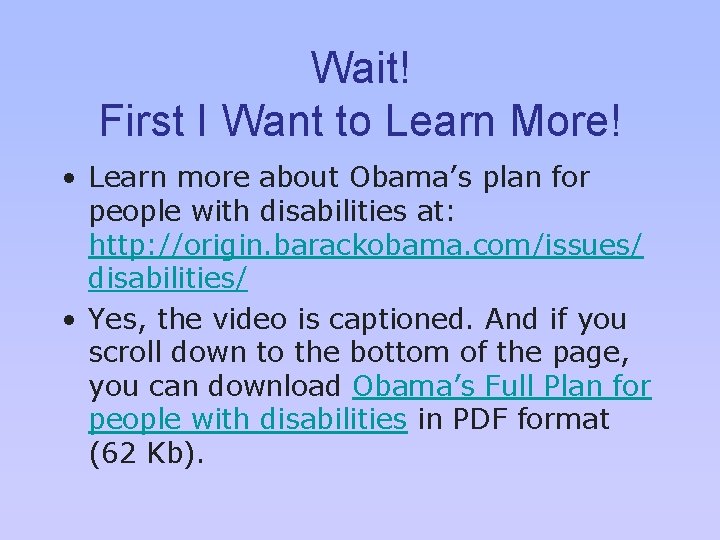 Wait! First I Want to Learn More! • Learn more about Obama’s plan for