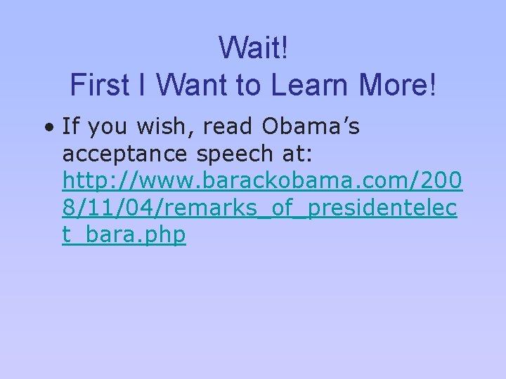 Wait! First I Want to Learn More! • If you wish, read Obama’s acceptance