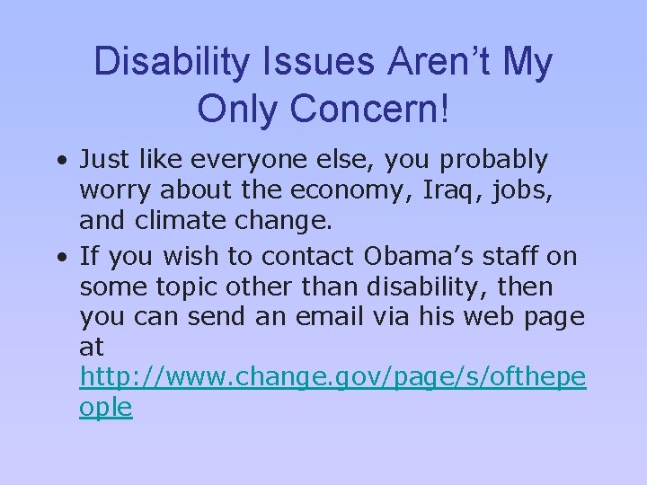 Disability Issues Aren’t My Only Concern! • Just like everyone else, you probably worry