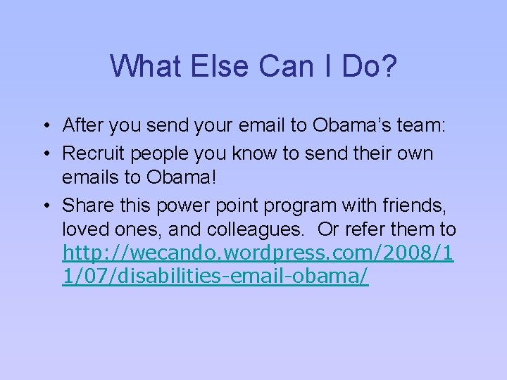 What Else Can I Do? • After you send your email to Obama’s team: