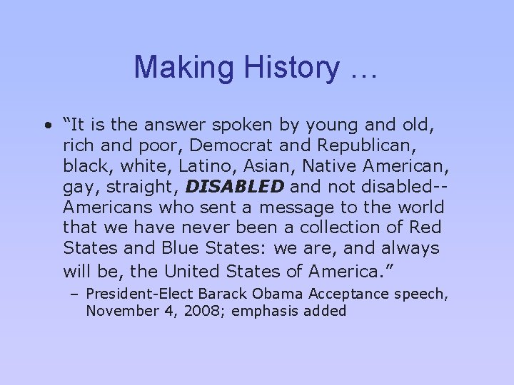 Making History … • “It is the answer spoken by young and old, rich