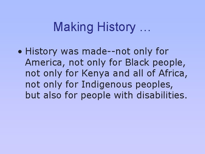 Making History … • History was made--not only for America, not only for Black