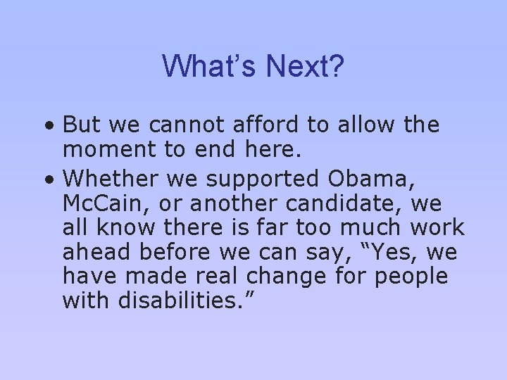 What’s Next? • But we cannot afford to allow the moment to end here.
