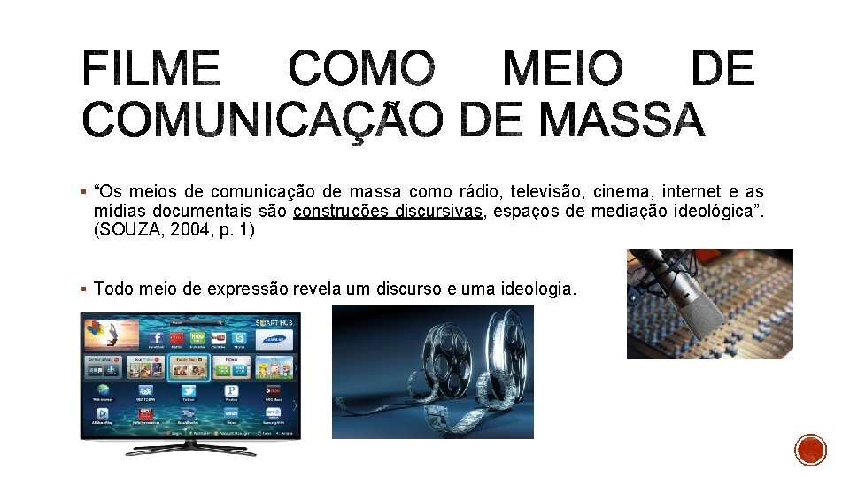§ “Os meios de comunicação de massa como rádio, televisão, cinema, internet e as