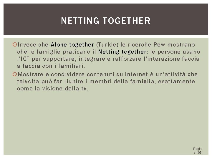 NETTING TOGETHER Invece che Alone together (Turkle) le ricerche Pew mostrano che le famiglie