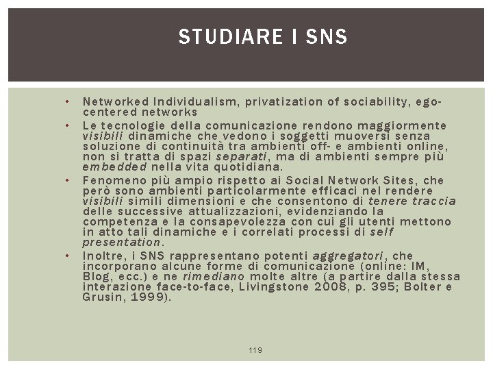 STUDIARE I SNS • • Networked Individualism, privatization of sociability, egocentered networks Le tecnologie