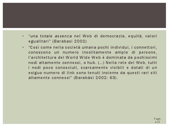  • • “una totale assenza nel Web di democrazia, equità, valori egualitari” (Barabasi