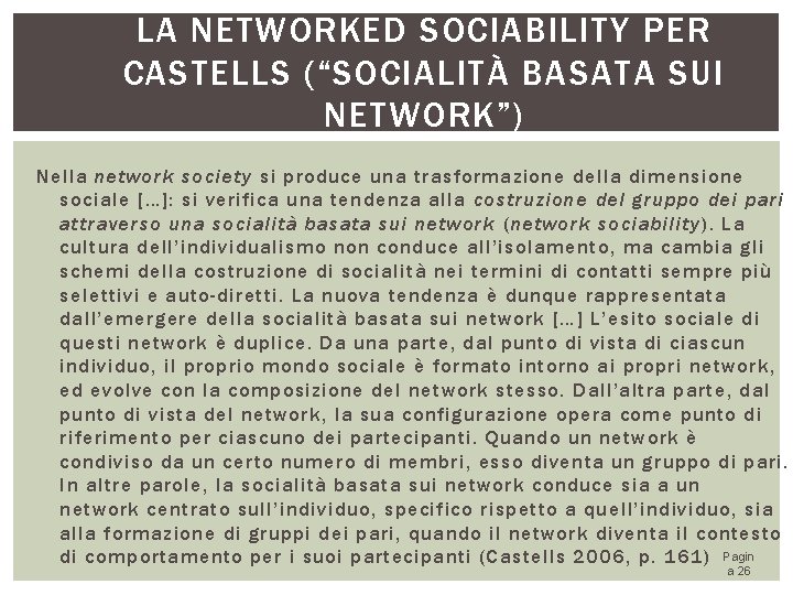 LA NETWORKED SOCIABILITY PER CASTELLS (“SOCIALITÀ BASATA SUI NETWORK”) Nella network society si produce