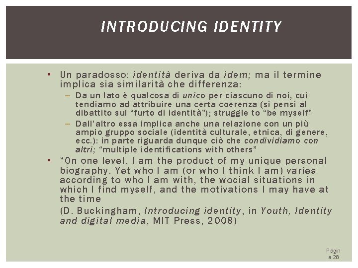 INTRODUCING IDENTITY • Un paradosso: identità deriva da idem; ma il termine implica similarità