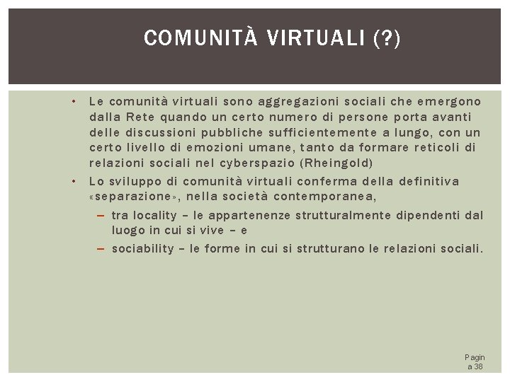 COMUNITÀ VIRTUALI (? ) • • Le comunità virtuali sono aggregazioni sociali che emergono