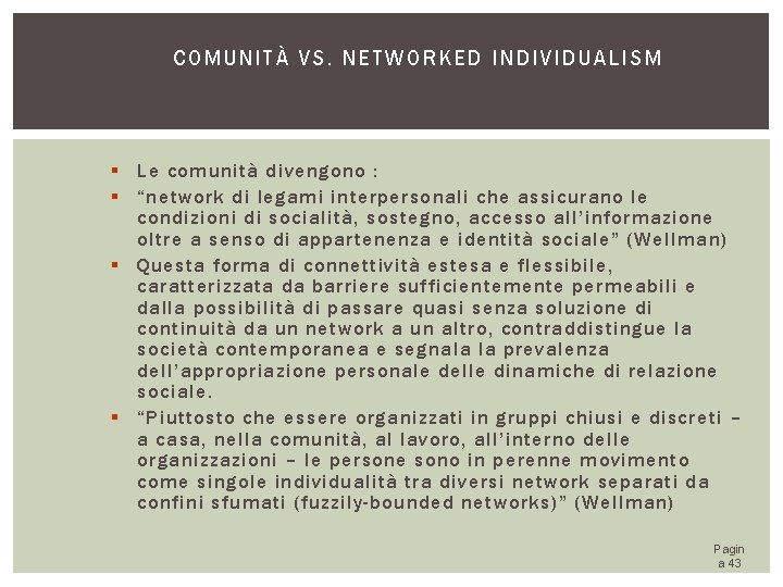 COMUN ITÀ VS. NETWORKED INDIVIDUALIS M Le comunità divengono : “network di legami interpersonali