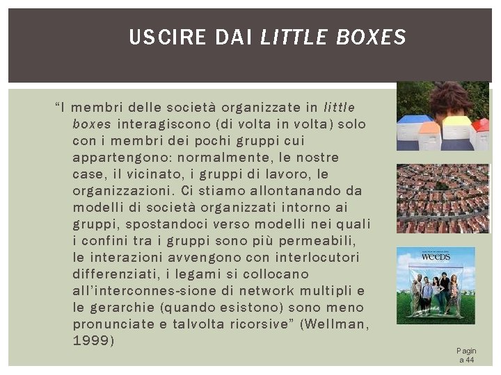 USCIRE DAI LITTLE BOXES “I membri delle società organizzate in little boxes interagiscono (di