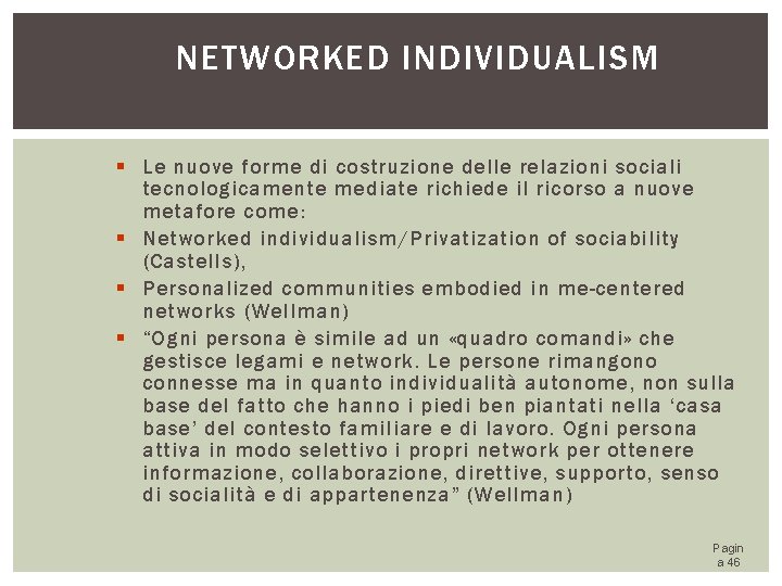 NETWORKED INDIVIDUALISM Le nuove forme di costruzione delle relazioni sociali tecnologicamente mediate richiede il