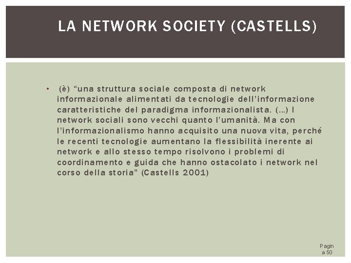 LA NETWORK SOCIETY (CASTELLS) • (è) “una struttura sociale composta di network informazionale alimentati