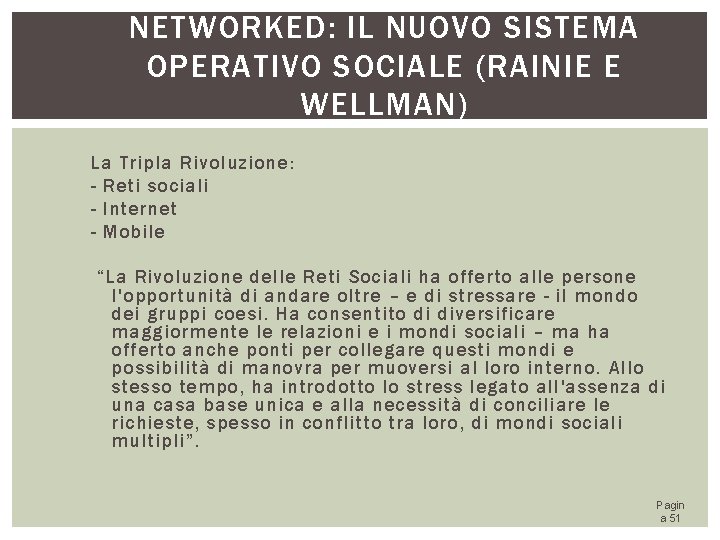 NETWORKED: IL NUOVO SISTEMA OPERATIVO SOCIALE (RAINIE E WELLMAN) La Tripla Rivoluzione: - Reti