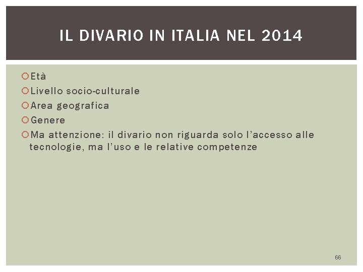 IL DIVARIO IN ITALIA NEL 2014 Età Livello socio-culturale Area geografica Genere Ma attenzione: