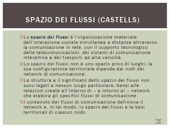 SPAZIO DEI FLUSSI (CASTELLS) Lo spazio dei flussi è l’organizzazione materiale dell’interazione sociale simultanea