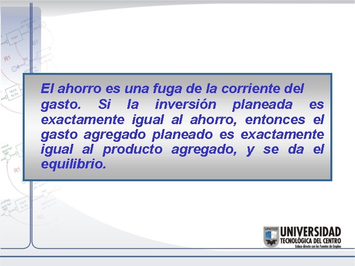El ahorro es una fuga de la corriente del gasto. Si la inversión planeada