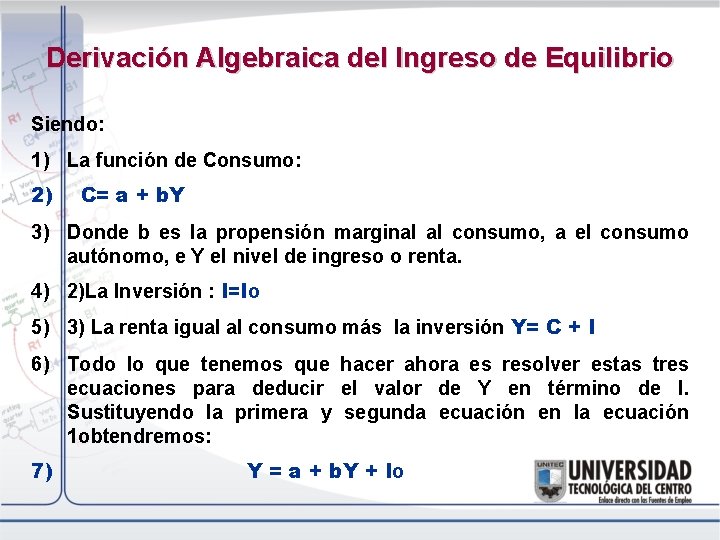 Derivación Algebraica del Ingreso de Equilibrio Siendo: 1) La función de Consumo: 2) C=