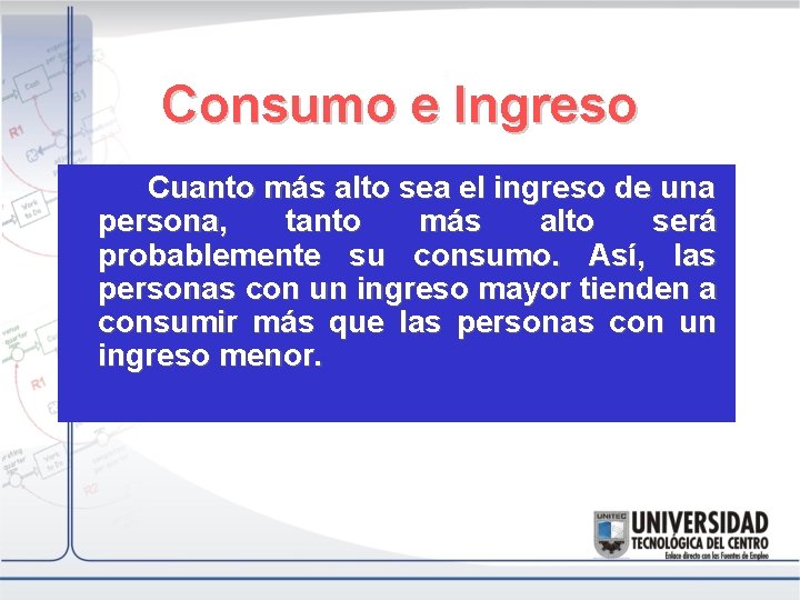 Consumo e Ingreso Cuanto más alto sea el ingreso de una persona, tanto más