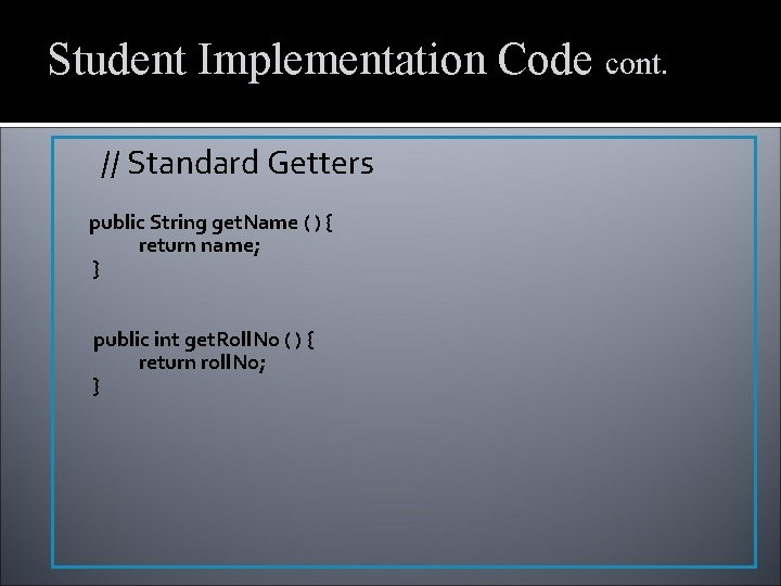 Student Implementation Code cont. // Standard Getters public String get. Name ( ) {