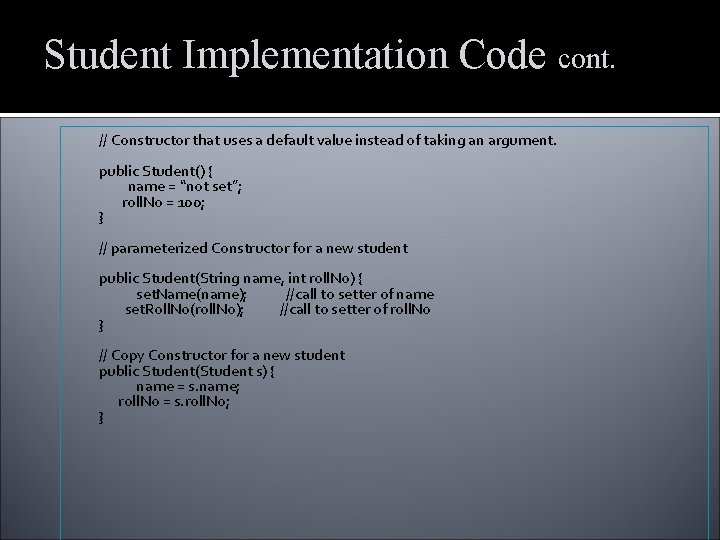 Student Implementation Code cont. // Constructor that uses a default value instead of taking