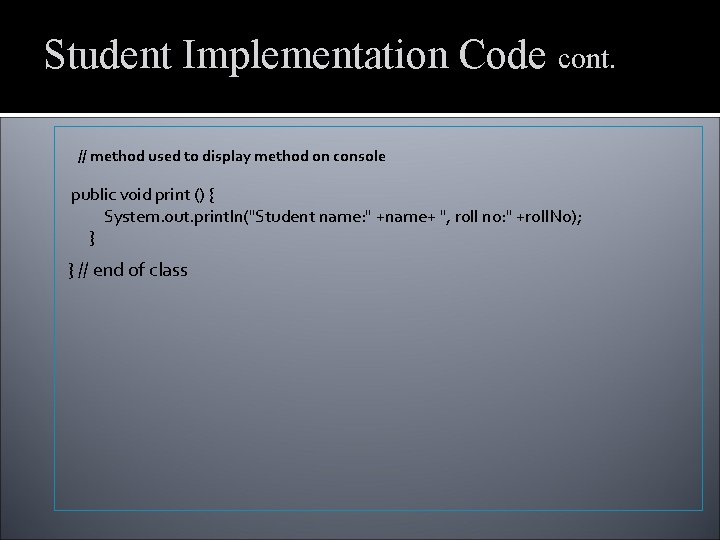 Student Implementation Code cont. // method used to display method on console public void