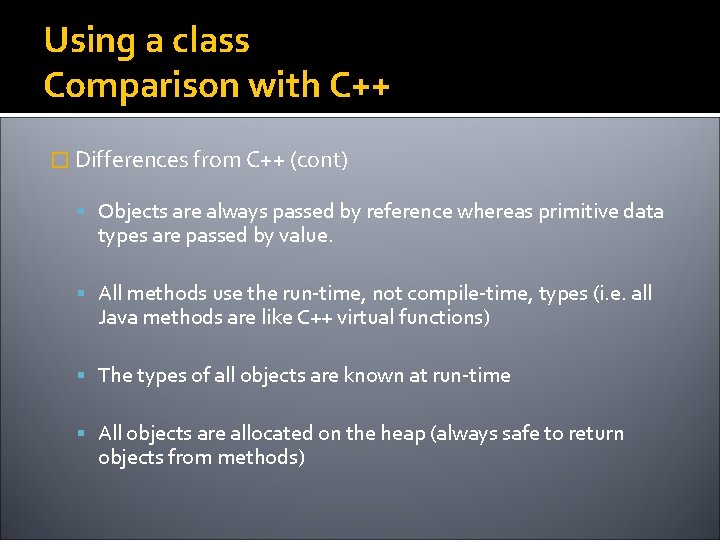 Using a class Comparison with C++ � Differences from C++ (cont) Objects are always