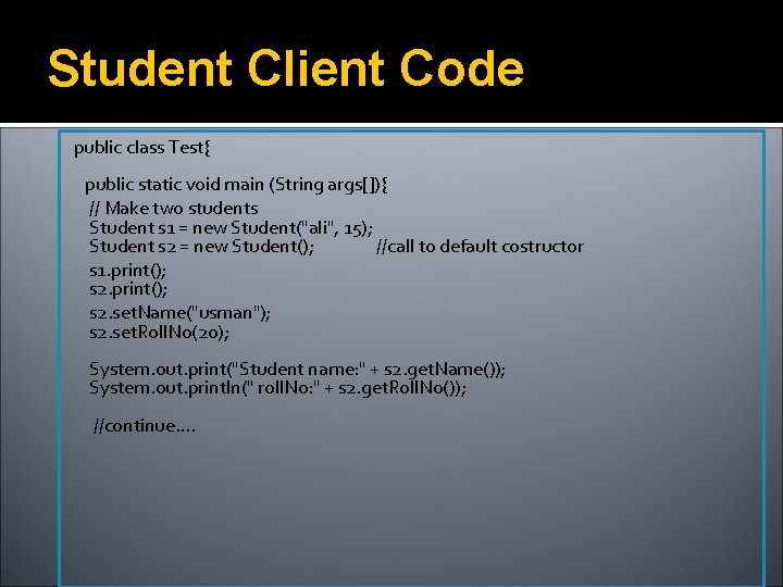 Student Client Code public class Test{ public static void main (String args[]){ // Make