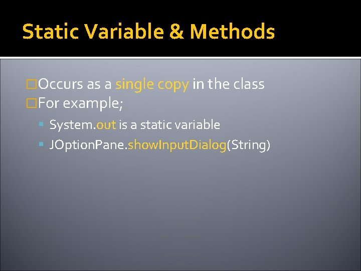 Static Variable & Methods �Occurs as a single copy in the class �For example;