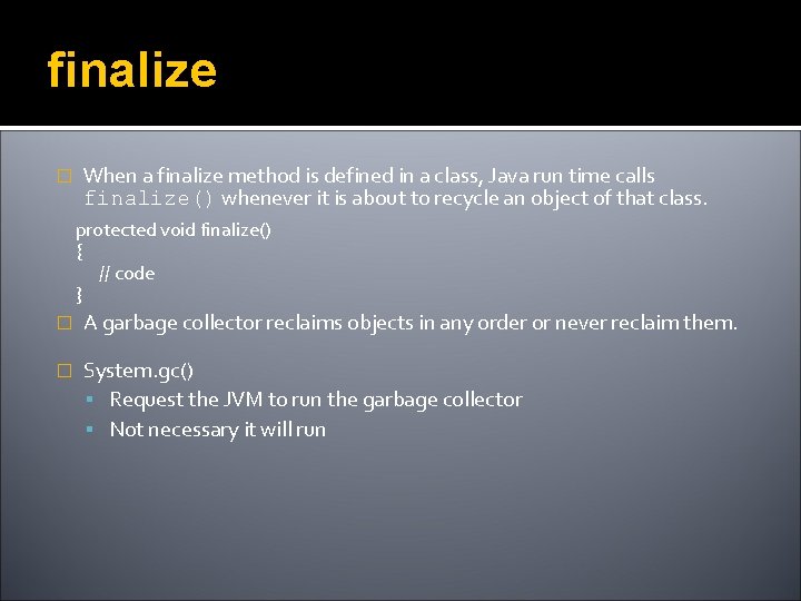 finalize � When a finalize method is defined in a class, Java run time