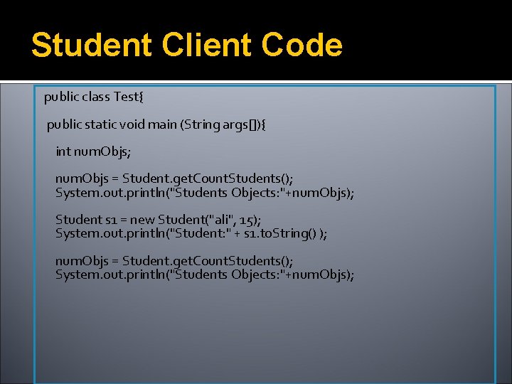 Student Client Code public class Test{ public static void main (String args[]){ int num.