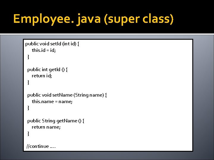 Employee. java (super class) public void set. Id (int id) { this. id =
