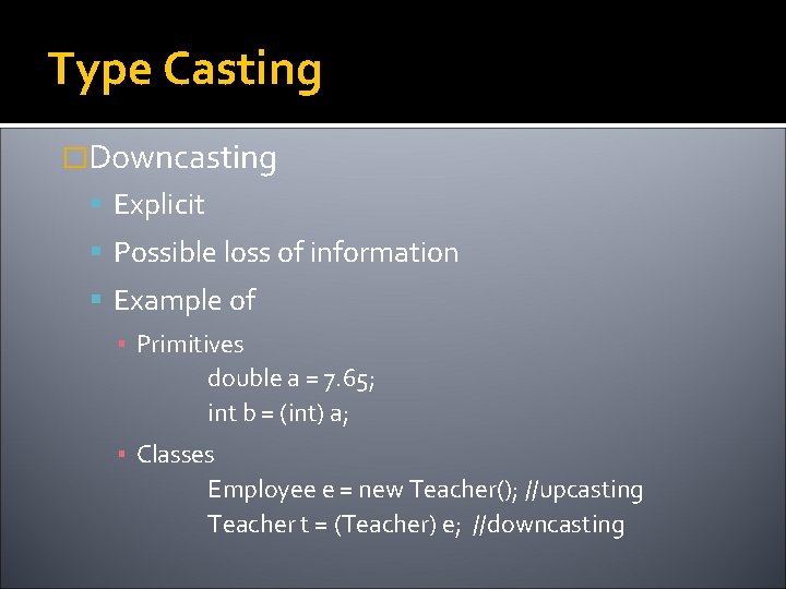 Type Casting �Downcasting Explicit Possible loss of information Example of ▪ Primitives double a