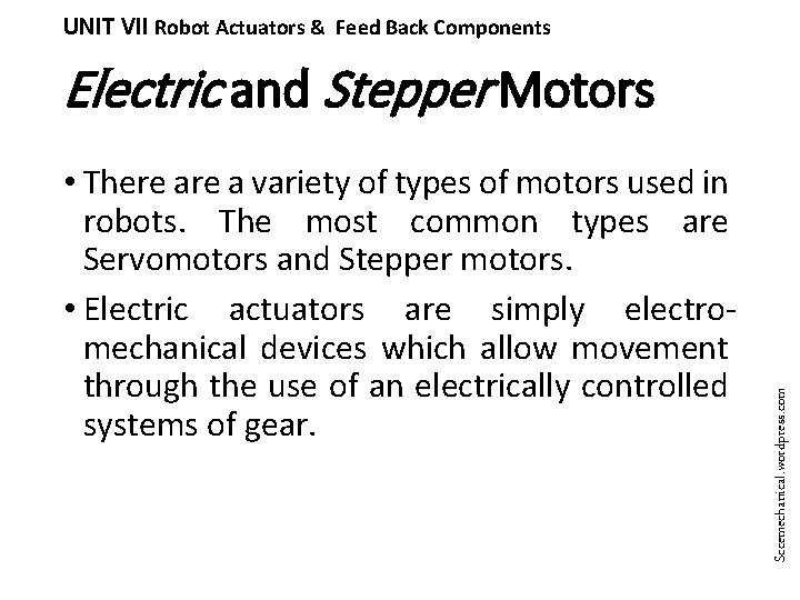 UNIT VII Robot Actuators & Feed Back Components • There a variety of types