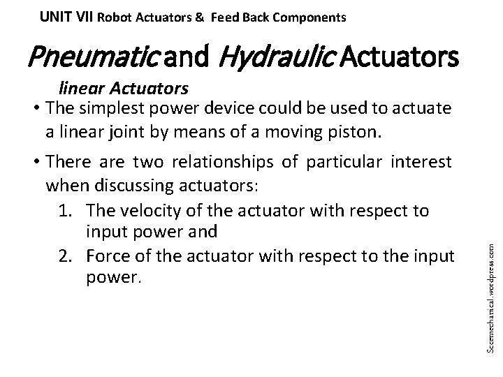 UNIT VII Robot Actuators & Feed Back Components Pneumatic and Hydraulic Actuators • There