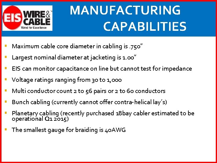 MANUFACTURING CAPABILITIES § Maximum cable core diameter in cabling is. 750” § Largest nominal