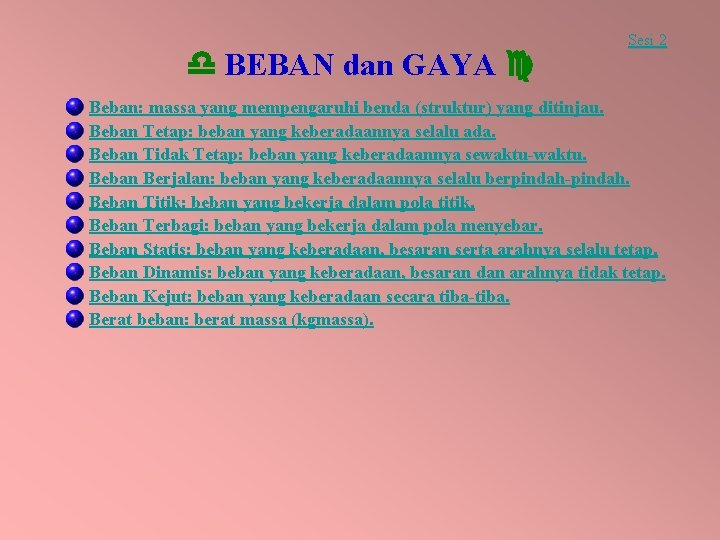  BEBAN dan GAYA Sesi 2 Beban: massa yang mempengaruhi benda (struktur) yang ditinjau.