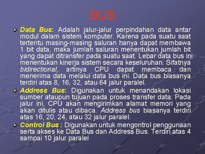 BUS Data Bus: Adalah jalur-jalur perpindahan data antar modul dalam sistem komputer. Karena pada