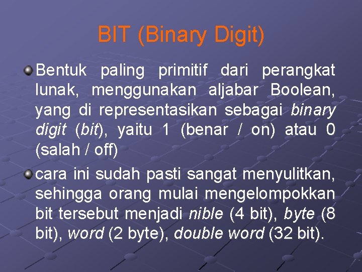 BIT (Binary Digit) Bentuk paling primitif dari perangkat lunak, menggunakan aljabar Boolean, yang di