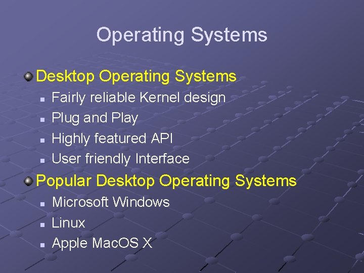 Operating Systems Desktop Operating Systems n n Fairly reliable Kernel design Plug and Play