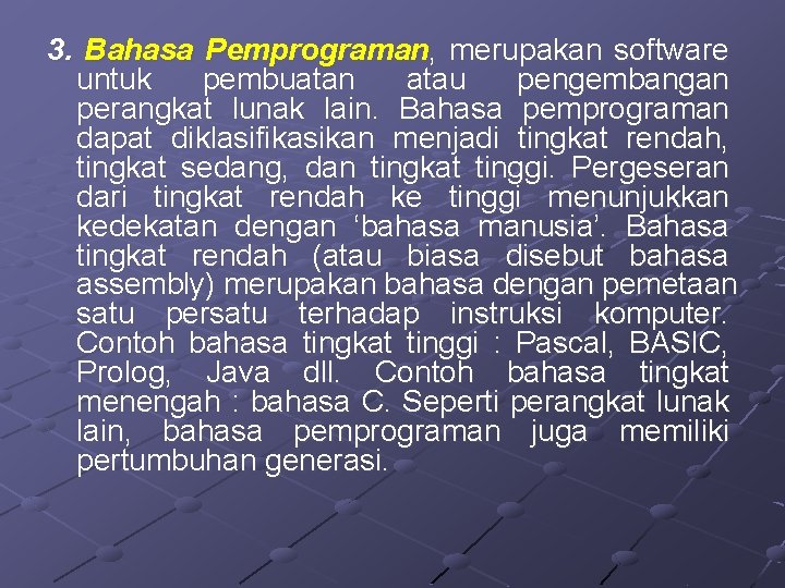 3. Bahasa Pemprograman, merupakan software untuk pembuatan atau pengembangan perangkat lunak lain. Bahasa pemprograman