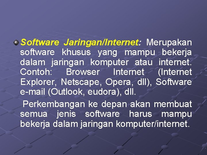 Software Jaringan/Internet: Merupakan software khusus yang mampu bekerja dalam jaringan komputer atau internet. Contoh: