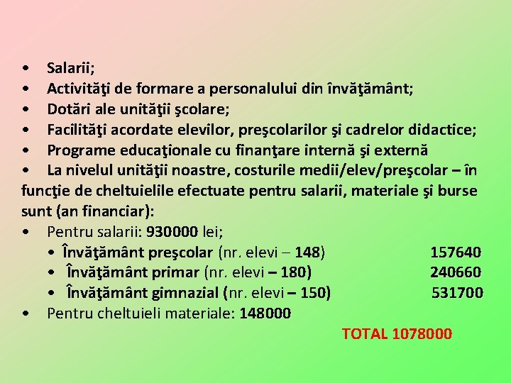  • Salarii; • Activităţi de formare a personalului din învăţământ; • Dotări ale