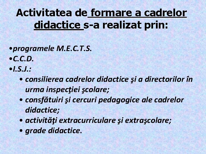 Activitatea de formare a cadrelor didactice s-a realizat prin: • programele M. E. C.