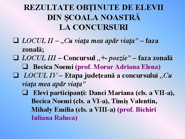 REZULTATE OBŢINUTE DE ELEVII DIN ŞCOALA NOASTRĂ LA CONCURSURI q LOCUL II – ,
