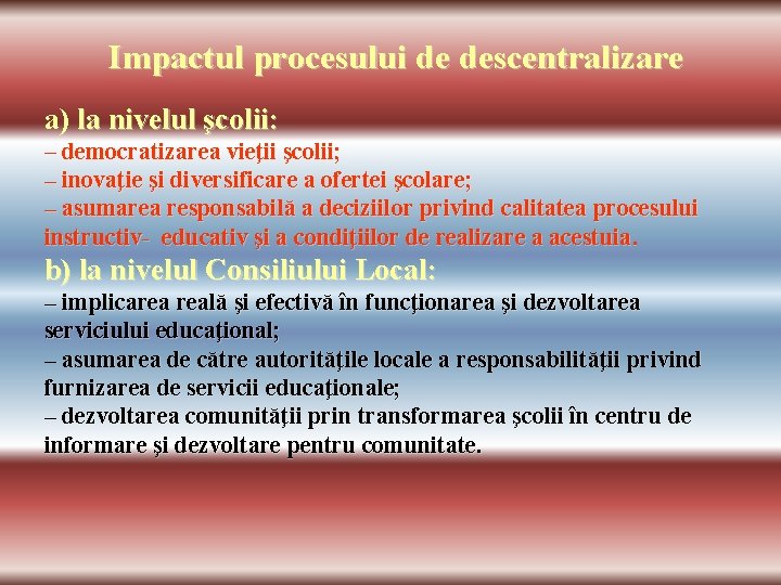 Impactul procesului de descentralizare a) la nivelul şcolii: – democratizarea vieţii şcolii; – inovaţie