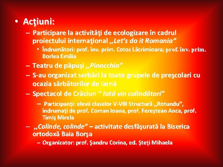  • Acţiuni: – Participare la activităţi de ecologizare în cadrul proiectului internaţional ,