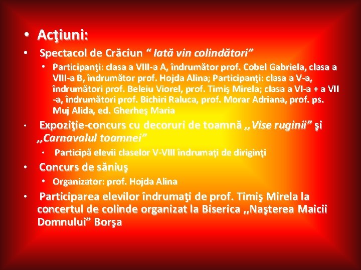  • Acţiuni: • Spectacol de Crăciun “ Iată vin colindători” • Participanţi: clasa